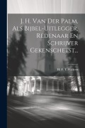 Cover-Bild zum Titel 'J. H. Van Der Palm, Als Bijbel-uitlegger, Redenaar En Schrijver Gekenschetst...' von ''