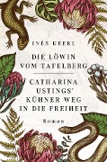 Cover-Bild zum Titel 'Die Löwin vom Tafelberg. Catharina Ustings' kühner Weg in die Freiheit' von 'Inès Keerl'