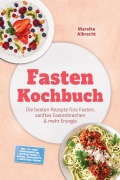 Cover-Bild zum Titel 'Fasten Kochbuch: Die besten Rezepte fürs Fasten, sanftes Fastenbrechen & mehr Energie - inkl. 30-Tage-Ernährungsplan, Fastengetränke & Brühen, Gemüsesäfte & Smoothies, Suhoor' von 'Mareike Albrecht'