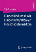 Cover-Bild zum Titel 'Kundenbindung durch Kundenintegration auf Industriegütermärkten' von 'Silke Scheutzow'