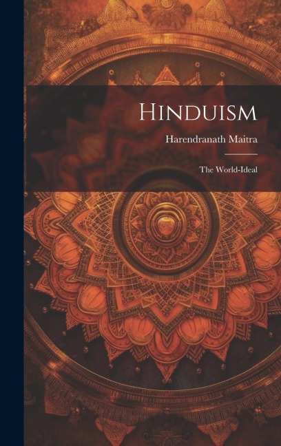 Hinduism: The World-Ideal - Harendranath Maitra