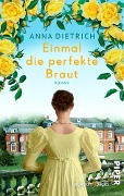 Cover-Bild zum Titel 'Einmal die perfekte Braut' von 'Anna Dietrich'