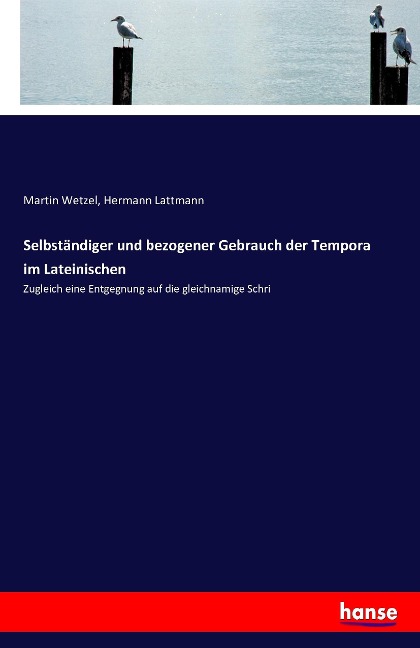 Selbständiger und bezogener Gebrauch der Tempora im Lateinischen - Martin Wetzel, Hermann Lattmann