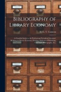 Cover-Bild zum Titel 'Bibliography of Library Economy: a Classified Index to the Professional Periodical Literature Relating to Library Economy, Printing, Methods of Publis' von ''