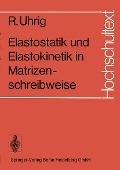 Cover-Bild zum Titel 'Elastostatik und Elastokinetik in Matrizenschreibweise' von 'R. Uhrig'