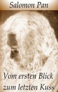 Cover-Bild zum Titel 'Vom ersten Blick zum letzten Kuss' von 'Salomon Pan'