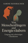 Cover-Bild zum Titel 'Von Menschenfängern und Energieräubern - Umgang mit schwierigen Charakteren' von 'Sabine Rossbacher'