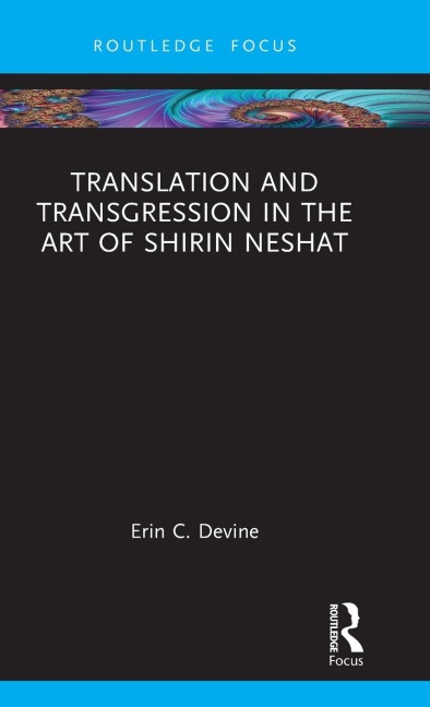 Translation and Transgression in the Art of Shirin Neshat - Erin C. Devine