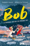Cover-Bild zum Titel 'Bob. La straordinaria avventura di due (improbabili) amici' von 'Wendy Mass, Rebecca Stead'