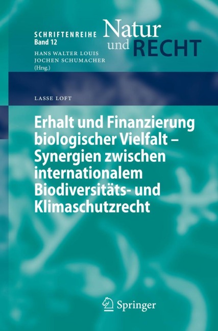 Erhalt und Finanzierung biologischer Vielfalt - Synergien zwischen internationalem Biodiversitäts- und Klimaschutzrecht - Lasse Loft