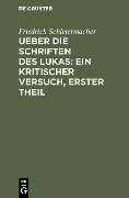 Cover-Bild zum Titel 'Ueber die Schriften des Lukas: Ein kritischer Versuch, Erster Theil' von 'Friedrich Schleiermacher'