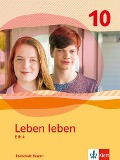 Leben leben 10. Schulbuch Klasse 10. Ausgabe Bayern Realschule - 