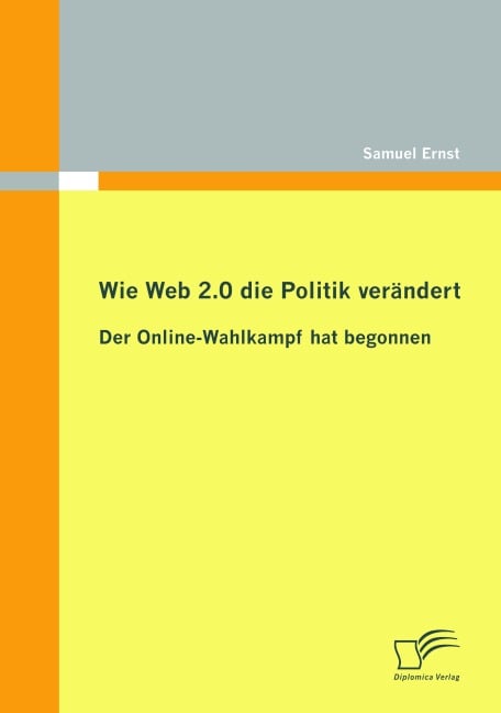 Wie Web 2.0 die Politik verändert: Der Online-Wahlkampf hat begonnen - Samuel Ernst