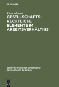 Cover-Bild zum Titel 'Gesellschaftsrechtliche Elemente im Arbeitsverhältnis' von 'Klaus Adomeit'
