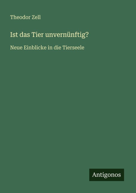 Ist das Tier unvernünftig? - Theodor Zell