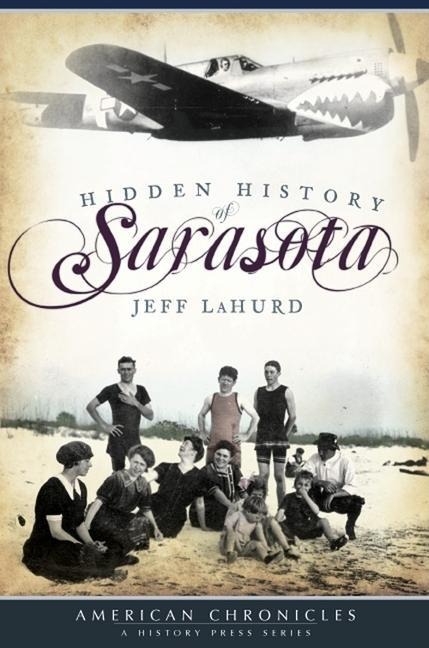 Hidden History of Sarasota - Jeff Lahurd