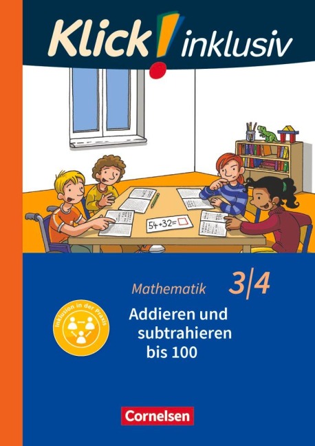 Klick! inklusiv 3./4. Schuljahr - Grundschule / Förderschule - Mathematik - Addieren und subtrahieren - Silke Burkhart, Petra Franz, Silvia Weisse