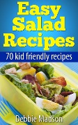 Easy Salad Recipes: 70 Kid Friendly Recipes (Family Cooking Series, #3) - Debbie Madson