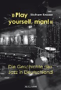 Cover-Bild zum Titel '»Play yourself, man!«' von 'Wolfram Knauer'