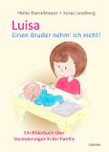 Cover-Bild zum Titel 'Luisa - Einen Bruder nehm` ich nicht - Ein Bilderbuch über Veränderungen in der Familie' von 'Heike Danielmeyer'