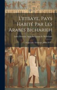 Cover-Bild zum Titel 'L'etbaye, Pays Habité Par Les Arabes Bicharieh: Géographie, Ethnologie, Mines D'or...' von ''
