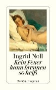 Cover-Bild zum Titel 'Kein Feuer kann brennen so heiß' von 'Ingrid Noll'