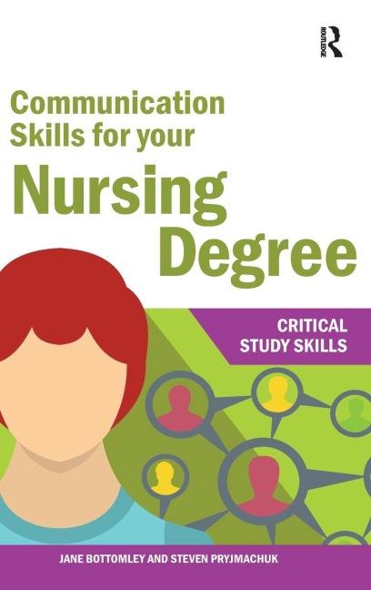 Communication Skills for your Nursing Degree - Jane Bottomley, Steven Pryjmachuk