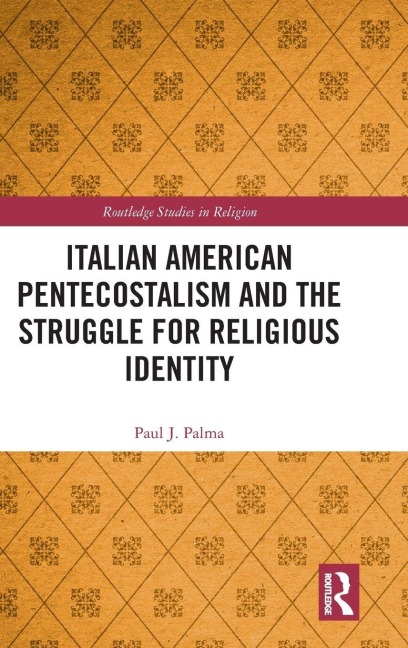 Italian American Pentecostalism and the Struggle for Religious Identity - Paul J. Palma