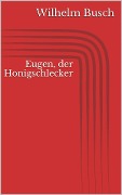 Eugen, der Honigschlecker - Wilhelm Busch