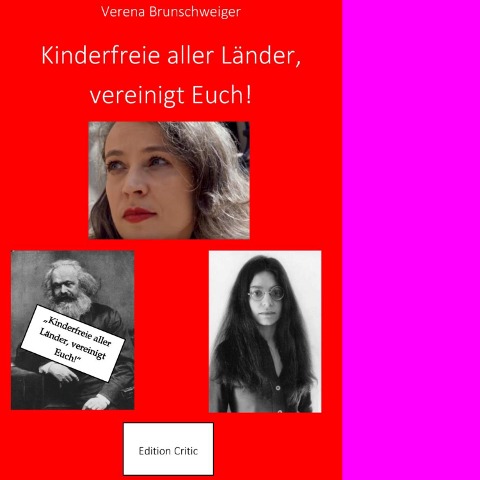 Kinderfreie aller Länder, vereinigt Euch! - Verena Brunschweiger
