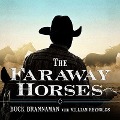 The Faraway Horses Lib/E: The Adventures and Wisdom of America's Most Renowned Horsemen - Buck Brannaman, William Reynolds