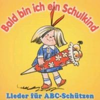 Bald Bin Ich Ein Schulkind-Lieder Für ABC-Schütz - Rundfunk-Kinderchöre Leipzig und Berlin