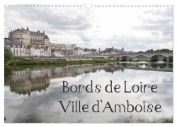 Cover-Bild zum Titel 'Bords de Loire Ville d'Amboise (Calendrier mural 2026 DIN A3 vertical), CALVENDO calendrier mensuel' von 'Daniel Illam'