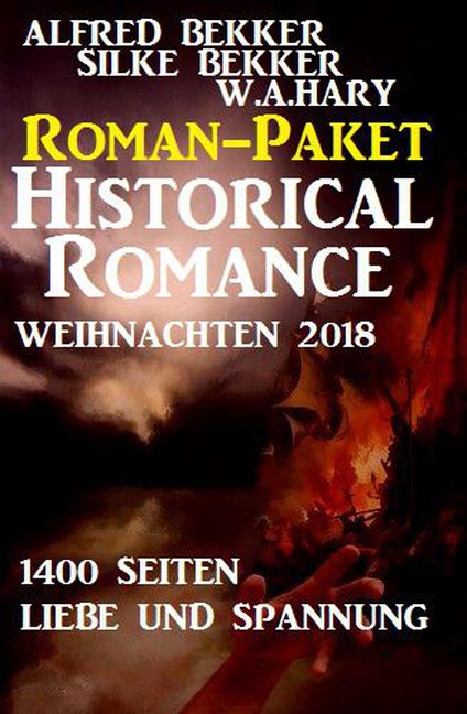 Roman-Paket Historical Romance Weihnachten 2018: 1400 Seiten Liebe und Spannung - Alfred Bekker, Silke Bekker, W. A. Hary