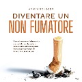 Cover-Bild zum Titel 'Diventare un non fumatore: Come riconoscere facilmente le cause della sua dipendenza dalla nicotina, eliminarle passo dopo passo e smettere di fumare in modo duraturo.' von 'Armin Schober'