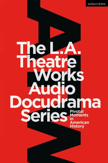 The L.A. Theatre Works Audio Docudrama Series - Peter Goodchild, Geoffrey Cowan, Jonathan Estrin, Murray Horowitz, Leroy Aarons
