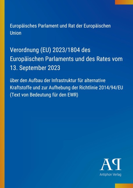 Verordnung (EU) 2023/1804 des Europäischen Parlaments und des Rates vom 13. September 2023 - Europäisches Parlament und Rat der Europäischen Union