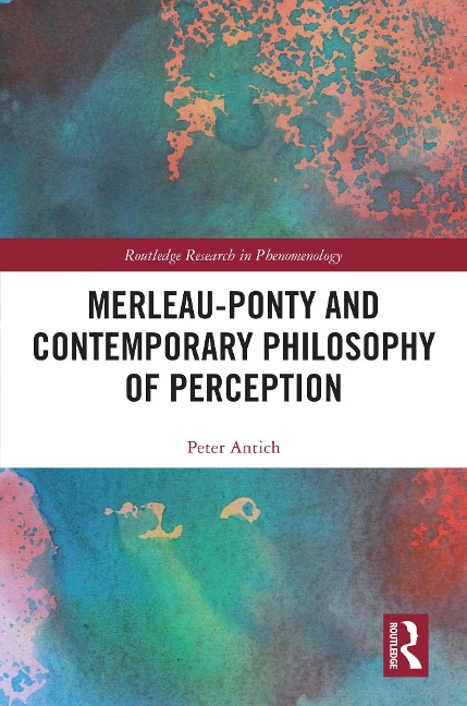Merleau-Ponty and Contemporary Philosophy of Perception - Peter Antich