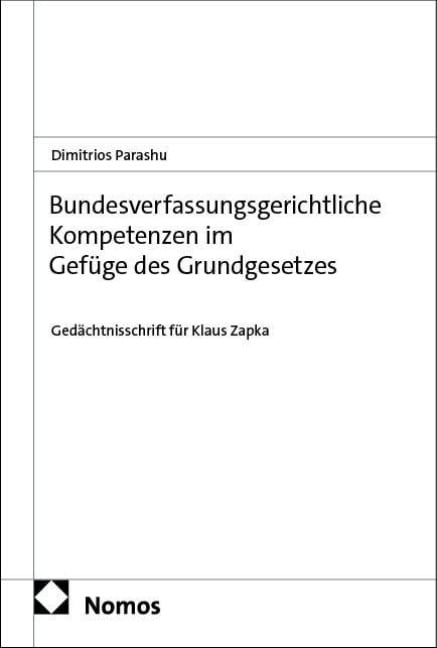 Bundesverfassungsgerichtliche Kompetenzen im Gefüge des Grundgesetzes - Dimitrios Parashu