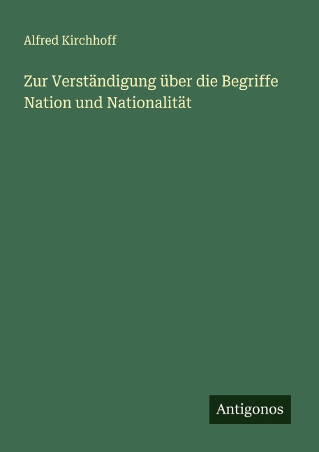 Zur Verständigung über die Begriffe Nation und Nationalität - Alfred Kirchhoff