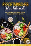 Pescetarisches Kochbuch: Die leckersten Rezepte der pescetarischen Küche - inkl. Fingerfood, Snacks & Poke Bowls für Pescetarier - Hennes Mankow