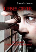 Cover-Bild zum Titel 'LIEBES OPFER - Ein wahrer Stalking-Schicksalsroman' von 'Joana Lehmann'