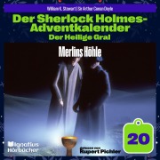 Cover-Bild zum Titel 'Merlins Höhle (Der Sherlock Holmes-Adventkalender: Der Heilige Gral, Folge 20)' von 'Arthur Conan Doyle, William K. Stewart'