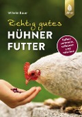 Richtig gutes Hühnerfutter - Wilhelm Bauer