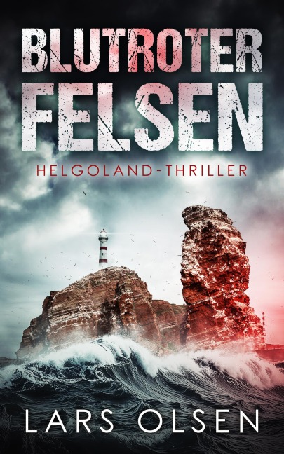Blutroter Felsen: Helgoland-Thriller - Lars Olsen
