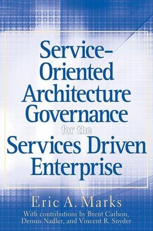 Service-Oriented Architecture Governance for the Services Driven Enterprise - Eric A. Marks