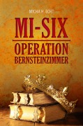 Cover-Bild zum Titel 'MI-SIX: Operation Bernsteinzimmer' von 'Micha H. Echt'