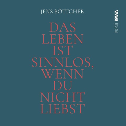 Das Leben ist sinnlos, wenn du nicht liebst - Jens Böttcher
