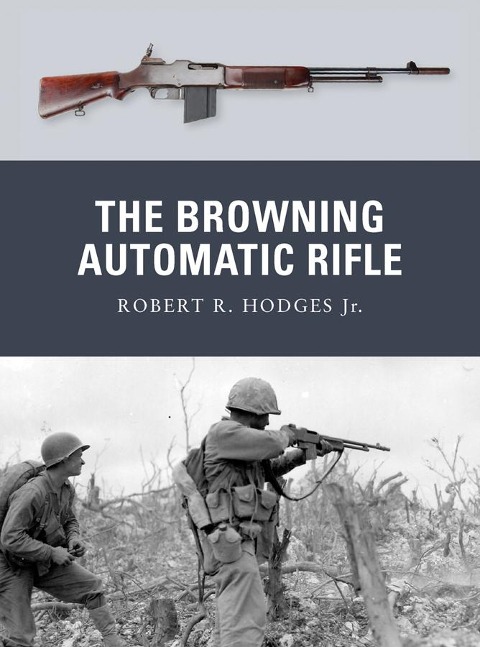 The Browning Automatic Rifle - Robert R. Hodges Jr.