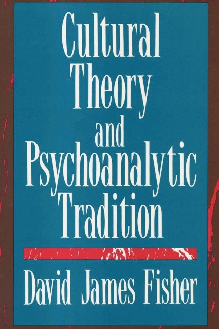 Cultural Theory and Psychoanalytic Tradition - David Fisher
